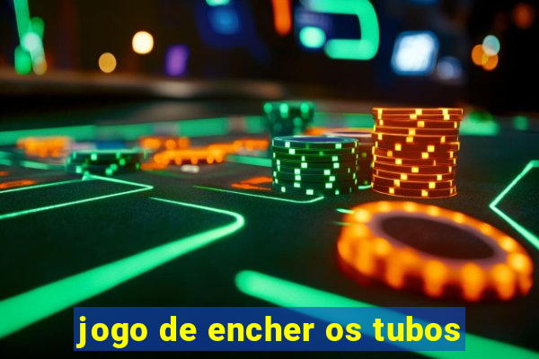 jogo de encher os tubos